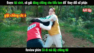 [Review Phim] Được tái sinh, cô gái dâng chồng cho tiểu tam để  thay đổi số phận