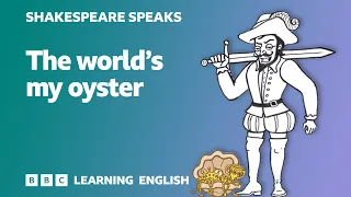 The world's my oyster - Learn English vocabulary & idioms with 'Shakespeare Speaks'