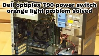 How to Fix Dell optiplex 790 power switch orange light problem