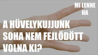 Mi lenne, ha a hüvelykujjunk soha nem fejlődött volna ki?