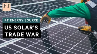 The controversy clouding the future of US solar development | FT Energy Source