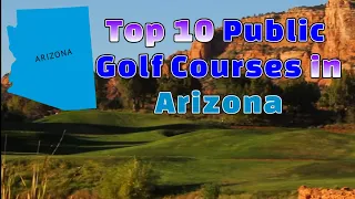 Top 10 Public Golf Courses in Arizona