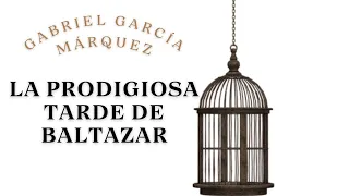 La prodigiosa tarde de Baltazar, cuento de Gabriel García Márquez