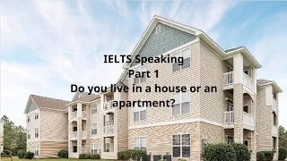 IELTS Speaking Part 1 Do you live in a house or an apartment?