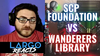 The SCP Foundation Vs The Wanderers Library - Largo Reacts