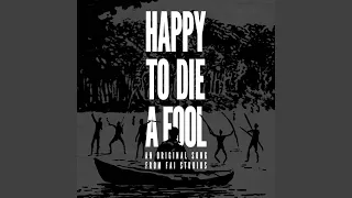 Happy to Die a Fool