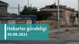 Habarlar gündeligi - 20-nji awgust, 2021-nji ýyl