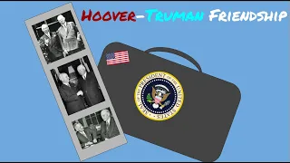 The Hoover-Truman Friendship- Brief CCV History