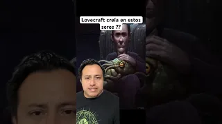 Lovecraft creía en los seres Lovecraftianos