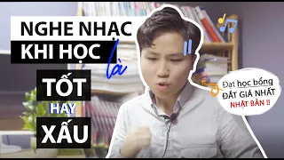 NGHE NHẠC KHI LÀM VIỆC HAY HỌC LÀ TỐT HAY XẤU ?