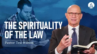 The Spirituality of the Law (What Does Jesus Teach Us?) – Pastor Ted Wilson