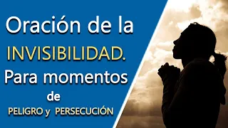 Oración de INVISIBILIDAD para momentos de PELIGRO y PERSECUCIÓN.