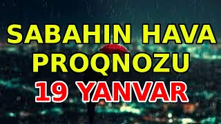 Sabahın hava proqnozu, Hava haqqında, 19  yanvar 2023, xəbərlər, son xeberler, bugun