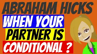 😘 ABRAHAM HICKS RELATIONSHIPS❤️~ WHEN YOUR PARTNER IS BEING CONDITIONAL ? ~ (ANIMATED) 🙂