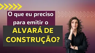 O que eu preciso para emitir um alvará construção?