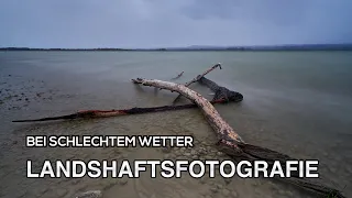 Landschaftsfotografie bei schlechtem Wetter