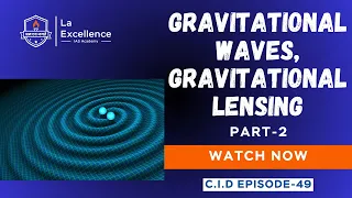 |Gravitational Waves, Gravitational lensing Part-2| By Mr. Vinayak| C I D Episode-49 |#cidepisode