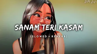 Sanam Teri Kasam - (Slowed + Reverb) | Ankit Tiwari, Palak Muchhal | Lofi Music