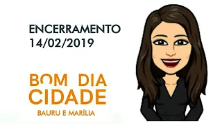 BOM DIA CIDADE/TV TEM Bauru: Encerramento do dia 14/02/2019