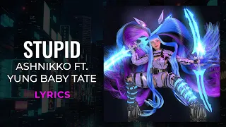 Ashnikko - Stupid ft. Yung Baby Tate (LYRICS)