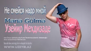 Uzeyir Mehdizade - Mene Gulme ( 2016 )