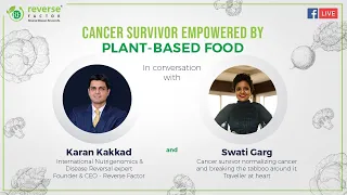 Cancer Survivor empowered by plant-based foods with Swati Garg & Mr. Karan Kakkad