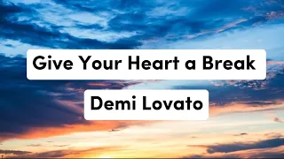 Give Your Heart a break - Demi Lovato || Lirik