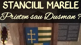 De la dusman la prieten al lui Stefan cel Mare. Intaiul Sfetnic in Sfatul Tarii - Stanciul Marele!