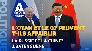 L'OTAN ET LE G7 PEUVENT T-ILS AFFAIBLIR LA RUSSIE ET LA CHINE? J.BATENGUENE S'EXPRIME