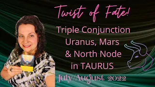 Triple Conjunction Uranus, Mars, & North Node in TAURUS ♉️ July/August 2022! A Twist of Fate…
