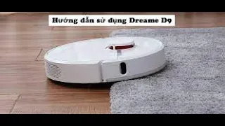 Hướng dẫn chi tiết cách sử dụng và vệ sinh Robot Xiaomi Dreame D9,D9 Pro