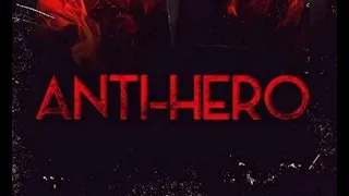 ANTI-HERO (Redux: Full Movie)