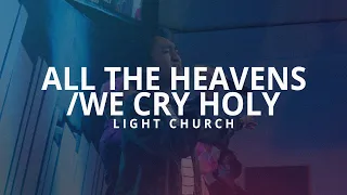 All The Heavens + We Cry Holy | Light Church