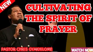 HOW TO CULTIVATE THE SPIRIT OF PRAYER || PASTOR CHRIS OYAKHILOME