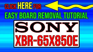Easy board removal tutorial.  (SONY XBR-65X850E)