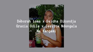 déborah loma x daïcha dikondja x gracia odile x jessica ndongala - na kangami