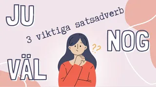 JU - VÄL - NOG - VIKTIGA SATSADVERB