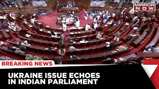 Russia Invades Ukraine | Ukraine Crisis Echoes In Parliament; Members Question India's Stand