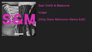 Sam Smith & Madonna - Vulgar (Dirty Disco Mainroom Remix Edit)