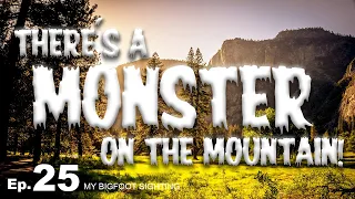 My Bigfoot Sighting Episode 25 - There's a Monster on the Mountain!