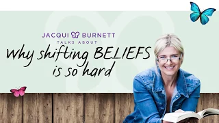 WHY SHIFTING A BELIEF IS SO HARD | Talks with Jacqui Burnett