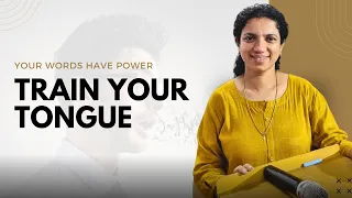 Your words have power | Train your tongue to speak life