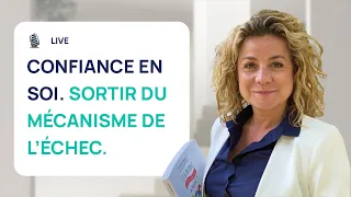 CONFIANCE EN SOI : SORTIR DU MÉCANISME DE L’ÉCHEC