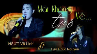 Mãi không Trở Về | NSƯT Vũ Linh  ft Lưu Phúc Nguyên