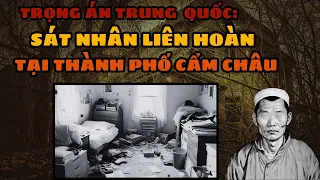 TRỌNG ÁN TRUNG QUỐC | Bí Ẩn Kẻ Sát Nhân Liên Hoàn, Biến Thái Tại Thành Phố Cẩm Châu!