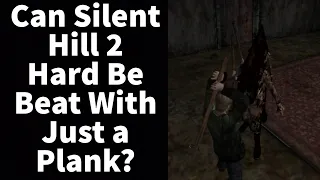 Can You Beat the Hardest Difficulty in Silent Hill 2 with Just the Wooden Plank?