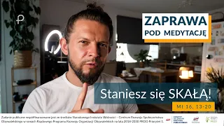 ZAPRAWA [Mt 16, 13 -20] Staniesz się SKAŁĄ!