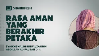 Rasa Aman yang Berakhir Petaka - Syaikh Shalih Al-Fauzan