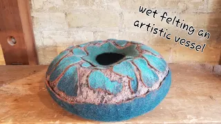 Hand felted vessel / sculpture with cutaway resist timelapse at Spry Whimsy