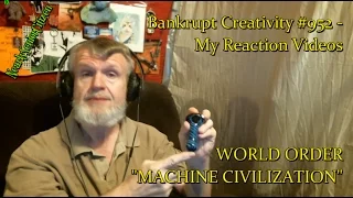 WORLD ORDER - "MACHINE CIVILIZATION" : Bankrupt Creativity #952- My Reaction Videos